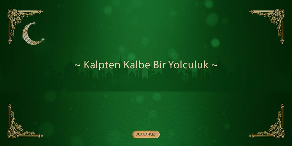 Kalpten Kalbe Bir Yolculuk