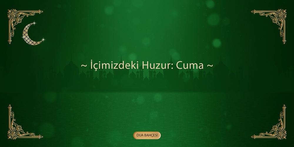 İçimizdeki Huzur: Cuma