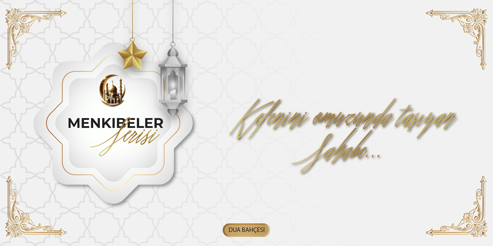 Kefenini Omuzunda Taşıyan Sahabe...