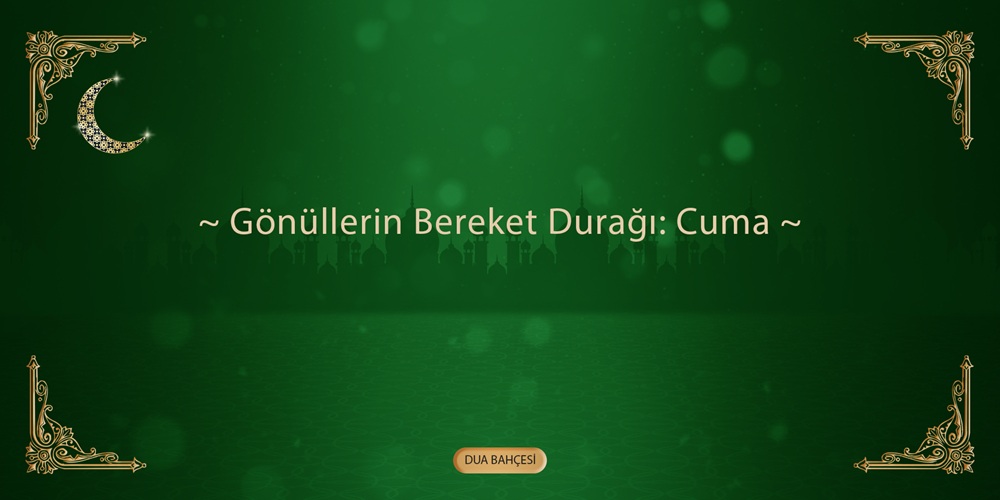 Gönüllerin Bereket Durağı: Cuma
