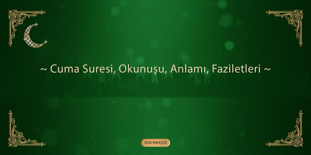 Cuma Suresi: Okunuşu, Anlamı, Faziletleri
