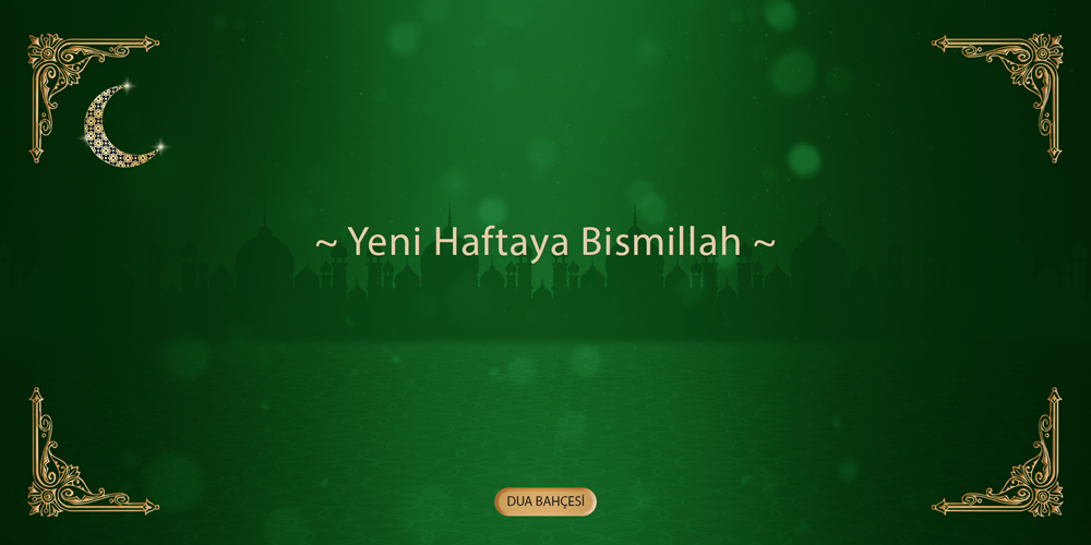 Yeni Haftaya Bismillah...