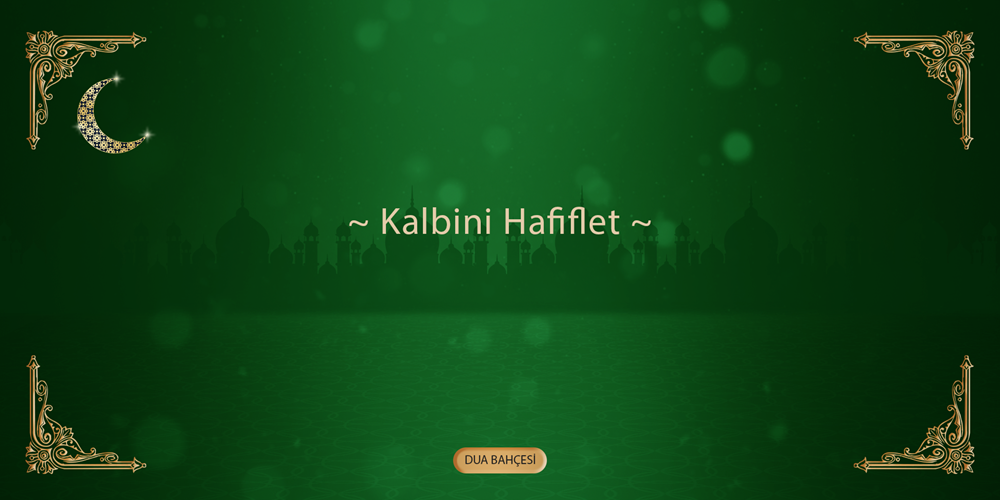 Kalbini Hafiflet