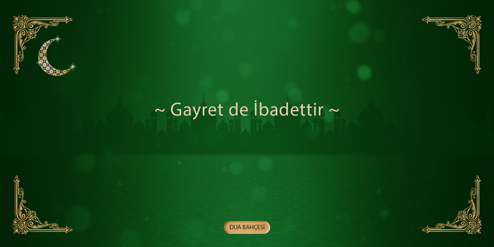 Gayret de İbadettir