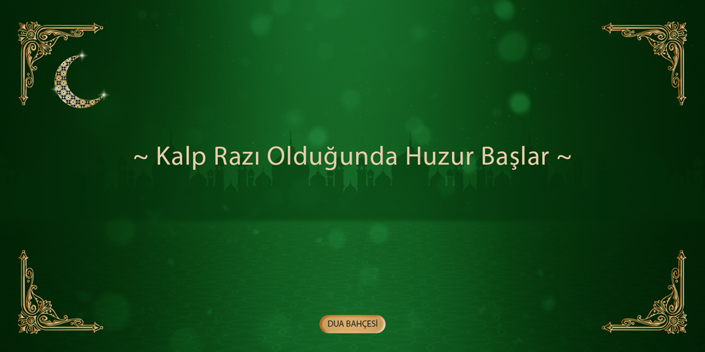 Kalp Razı Olduğunda Huzur Başlar