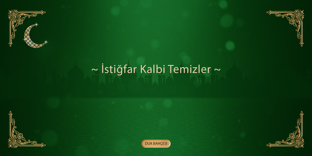 İstiğfar Kalbi Temizler