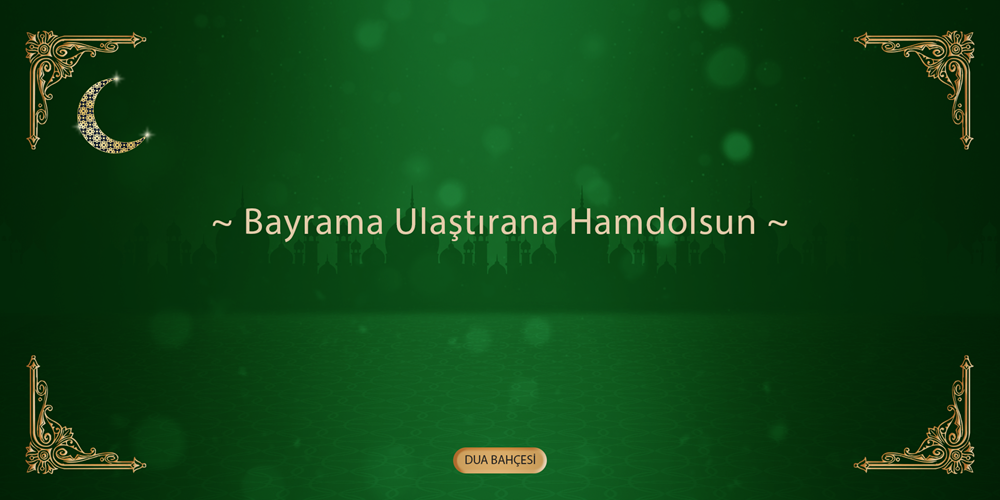 Bayrama Ulaştırana Hamdolsun