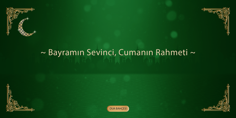 Bayramın Sevinci, Cumanın Rahmeti