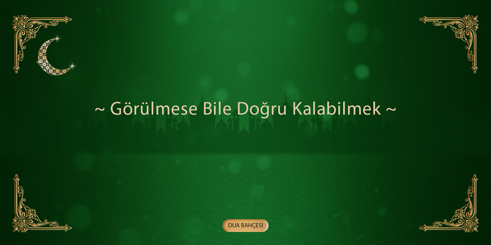 Görülmese Bile Doğru Kalabilmek