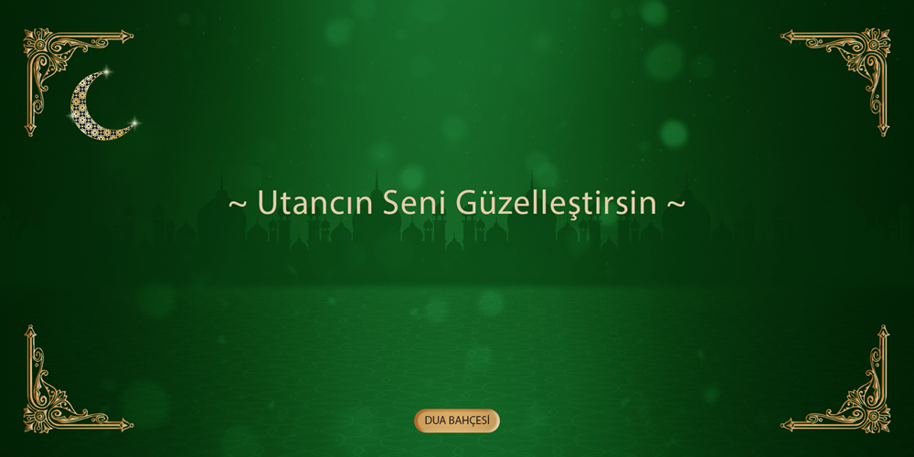 Utancın Seni Güzelleştirsin